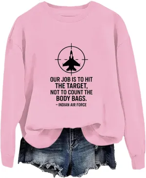 Our Job Is To Hit The Target Not To Count The Body Bags Air Force Sweatshirt Cotton
